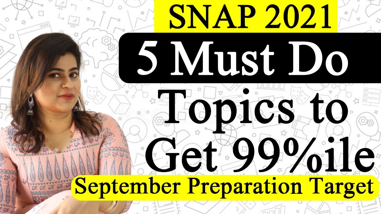 SNAP 2021 : 5 Must Do Topics to Get 99%ile | September PreparationTarget