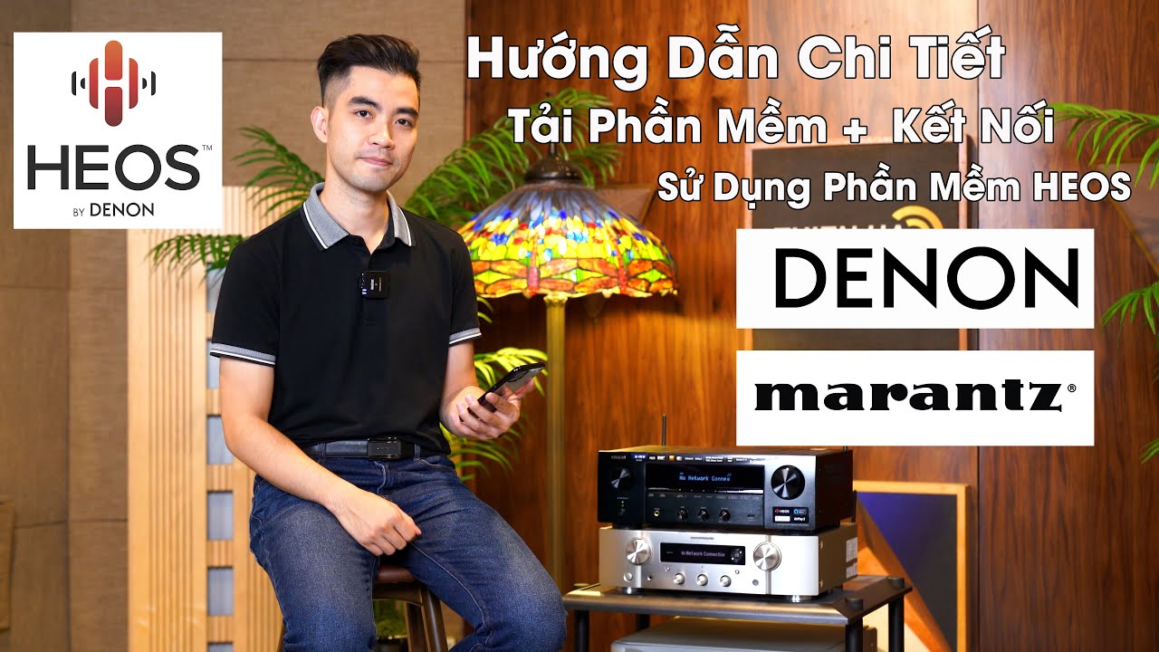 Hướng Dẫn Chi Tiết Tải Phần Mềm + Kết Nối + Sử Dụng Phần Mềm HEOS Điều Khiển Thiết Bị DENON+ MARANTZ