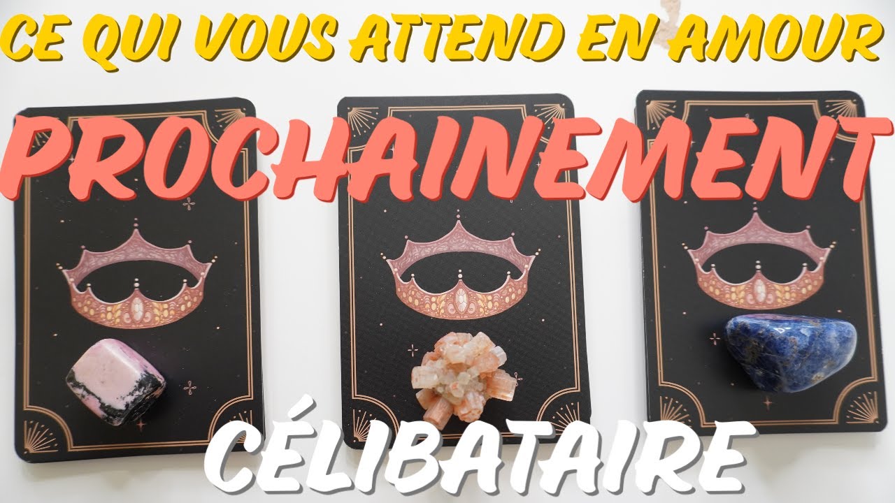 🔮CE QUI VOUS ATTEND EN❤️ AMOUR PROCHAINEMENT💕 CÉLIBATAIRE