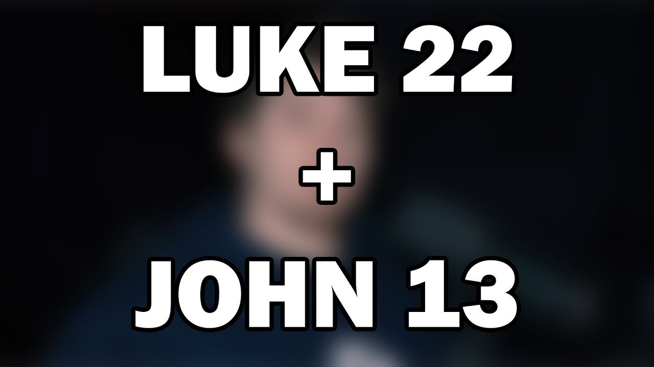 Luke 22; John 13 | The Last Supper and the Servant King