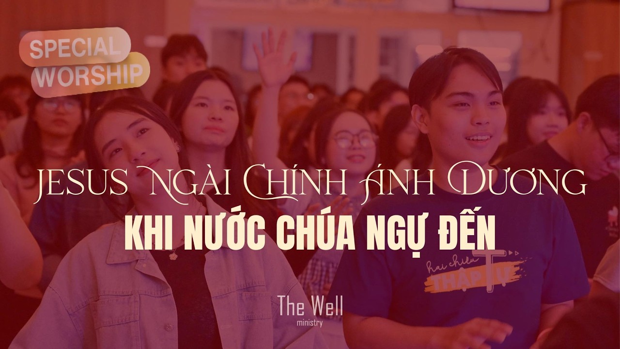 The Well - (Mashup) J&ecirc;sus, Ng&agrave;i ch&iacute;nh &Aacute;nh dương | Khi nước Ch&uacute;a ngự đến