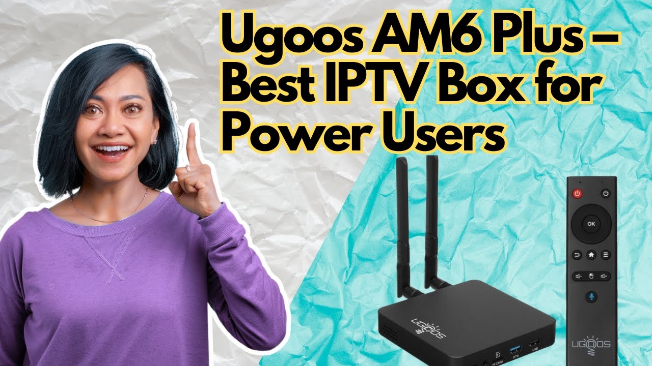 Ugoos AM6 Plus &ndash; Best Power TV BOX for Advanced IPTV Users