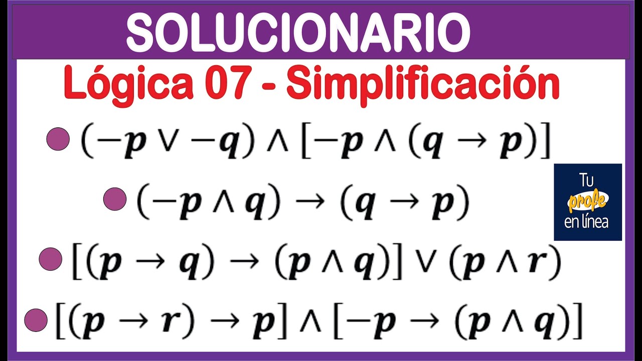 LOGICA PROPOSICIONAL 07: Simplificación (SOLUCIONARIO)