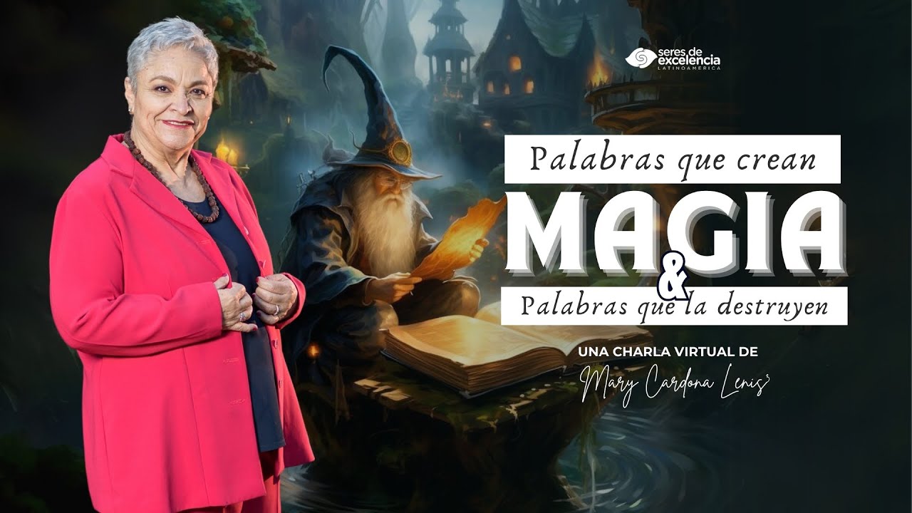 PALABRAS QUE CREAN MAGIA Y PALABRAS QUE LA DESTRUYEN CON MARY CARDONA LENIS