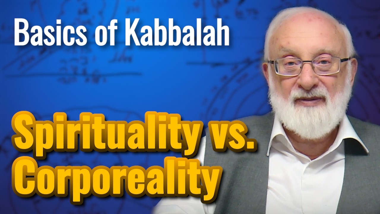 Comparison Between Spiritual and Corporeal World - Basics of Kabbalah with Kabbalist Dr. M Laitman