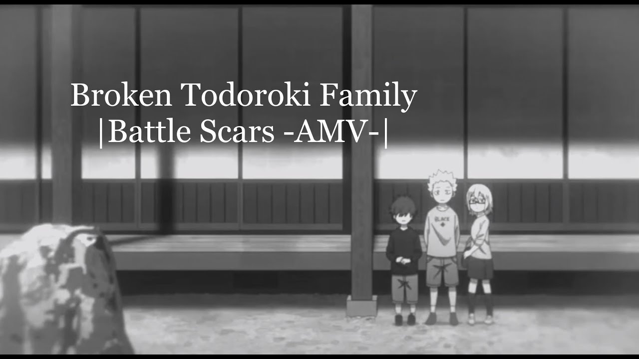 Broken Todoroki Family |Battle Scars -AMV-|