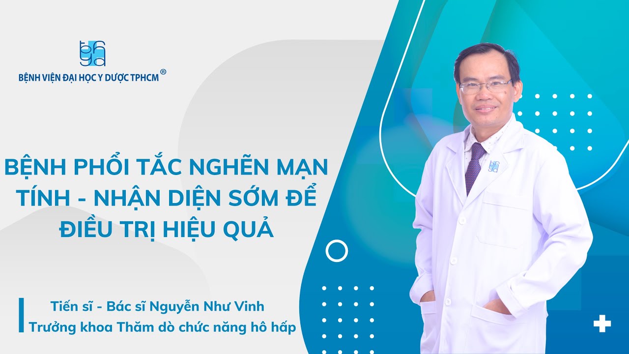 BỆNH PHỔI TẮC NGHẼN MẠN TÍNH - NHẬN DIỆN SỚM ĐỂ ĐIỀU TRỊ HIỆU QUẢ