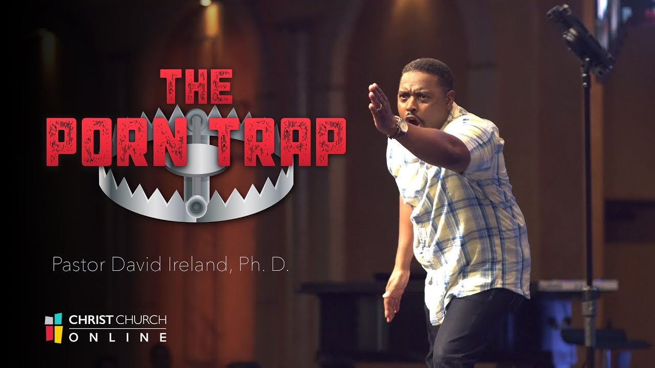 The Porn Trap | Christ Church | Pastor David Ireland