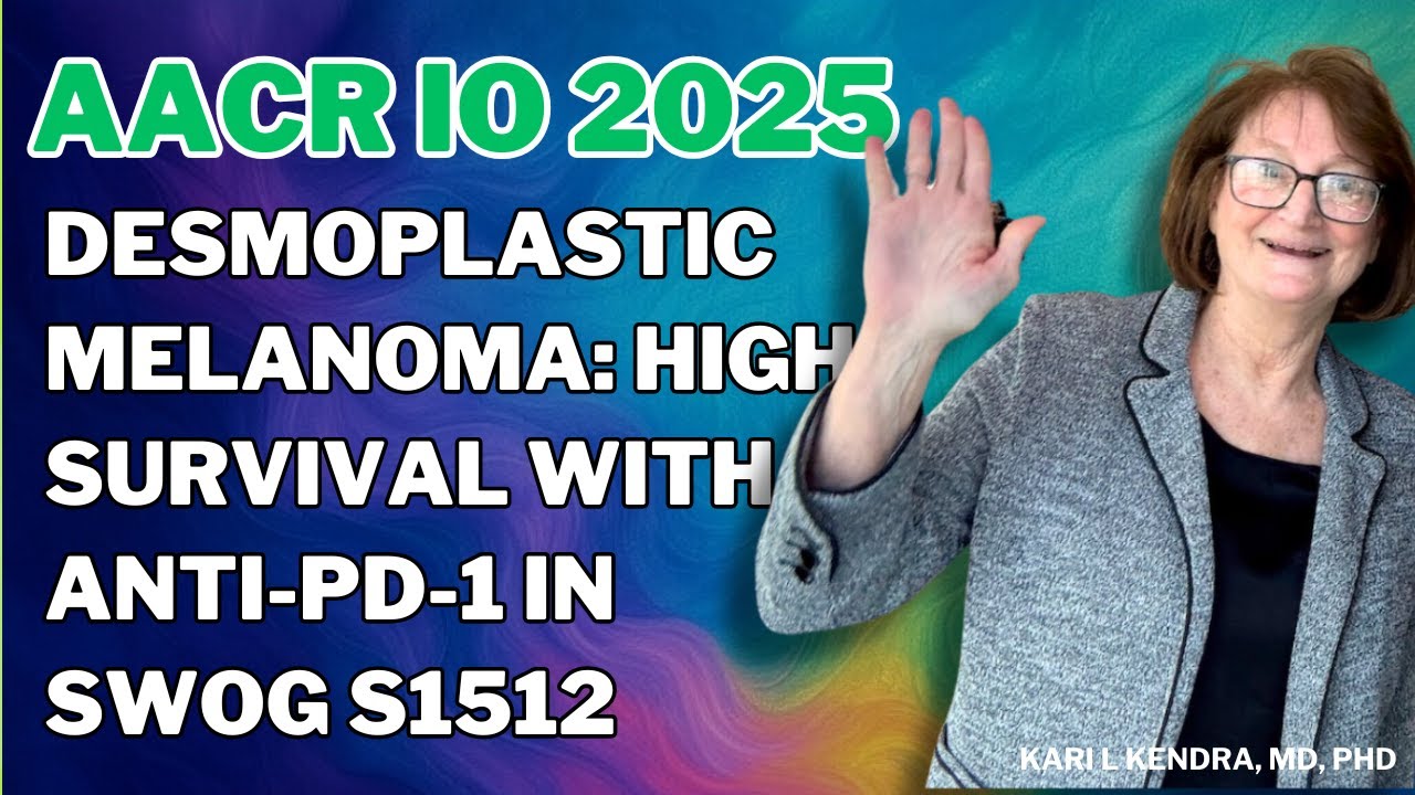 AACR 2025 IO: Unlocking Desmoplastic Melanoma’s Secrets with Kari Kendra, MD, PhD - Ohio State