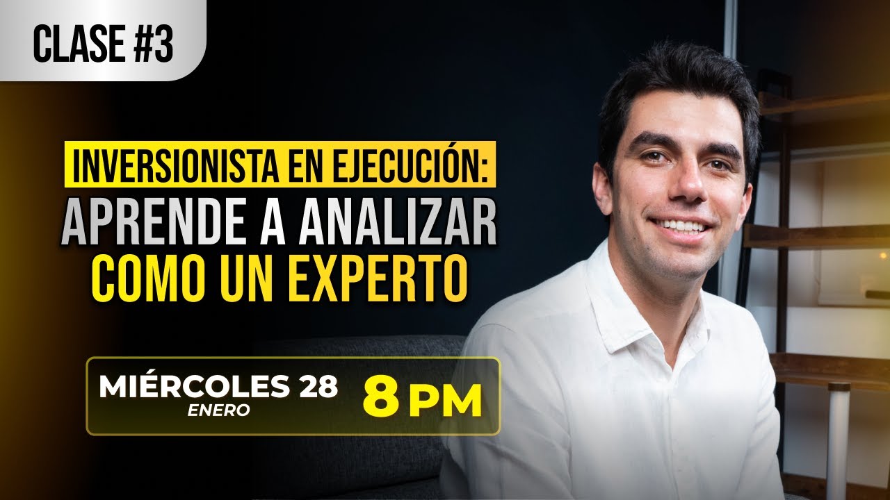 CLASE 3 - Inversionista en ejecución: aprende a analizar como un experto