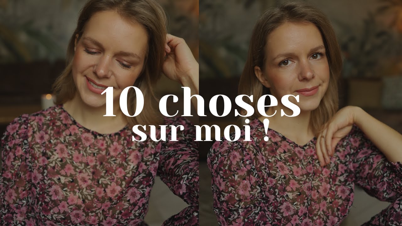 10 CHOSES SUR MOI QUE VOUS (ne) SAVEZ (pas) !