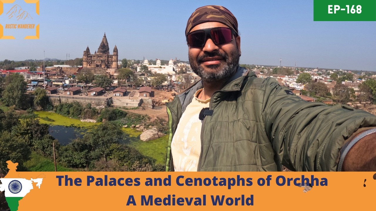 The Palaces and Cenotaphs of Orchha | India Darshan Ep 168 | The Rustic Wanderer