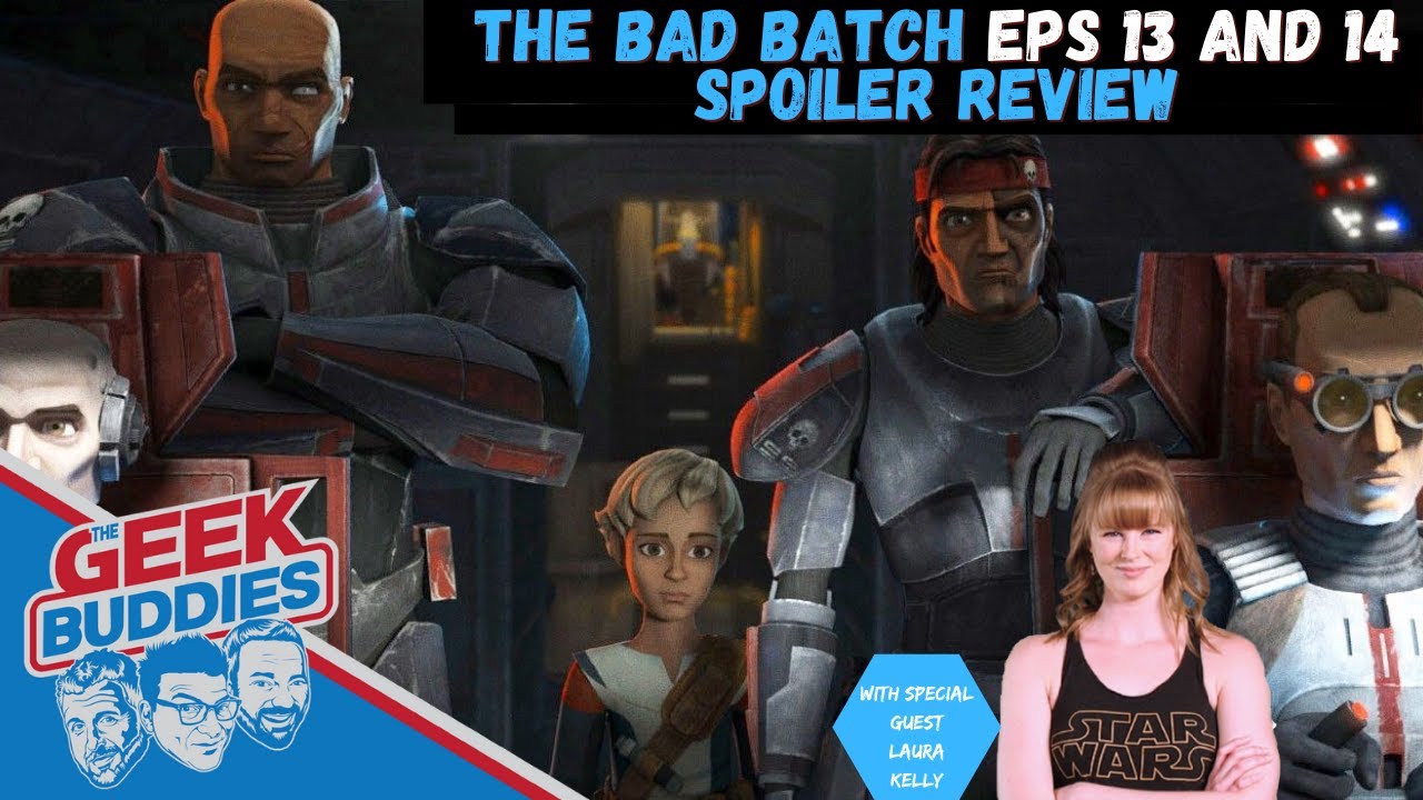 Star Wars: The Bad Batch Episodes 13 and 14 SPOILER Review with Special Guest Laura Kelly