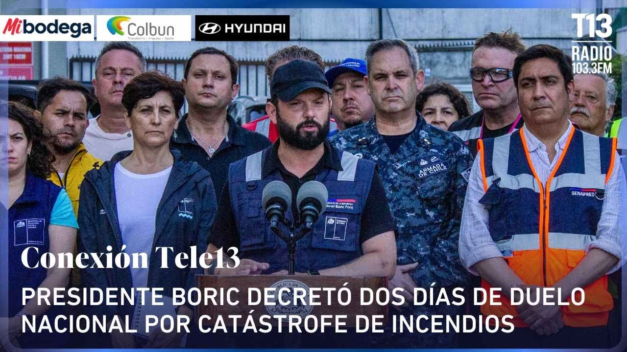 Presidente Boric decretó dos días de duelo nacional por catástrofe de incendios | Conexión Tele13