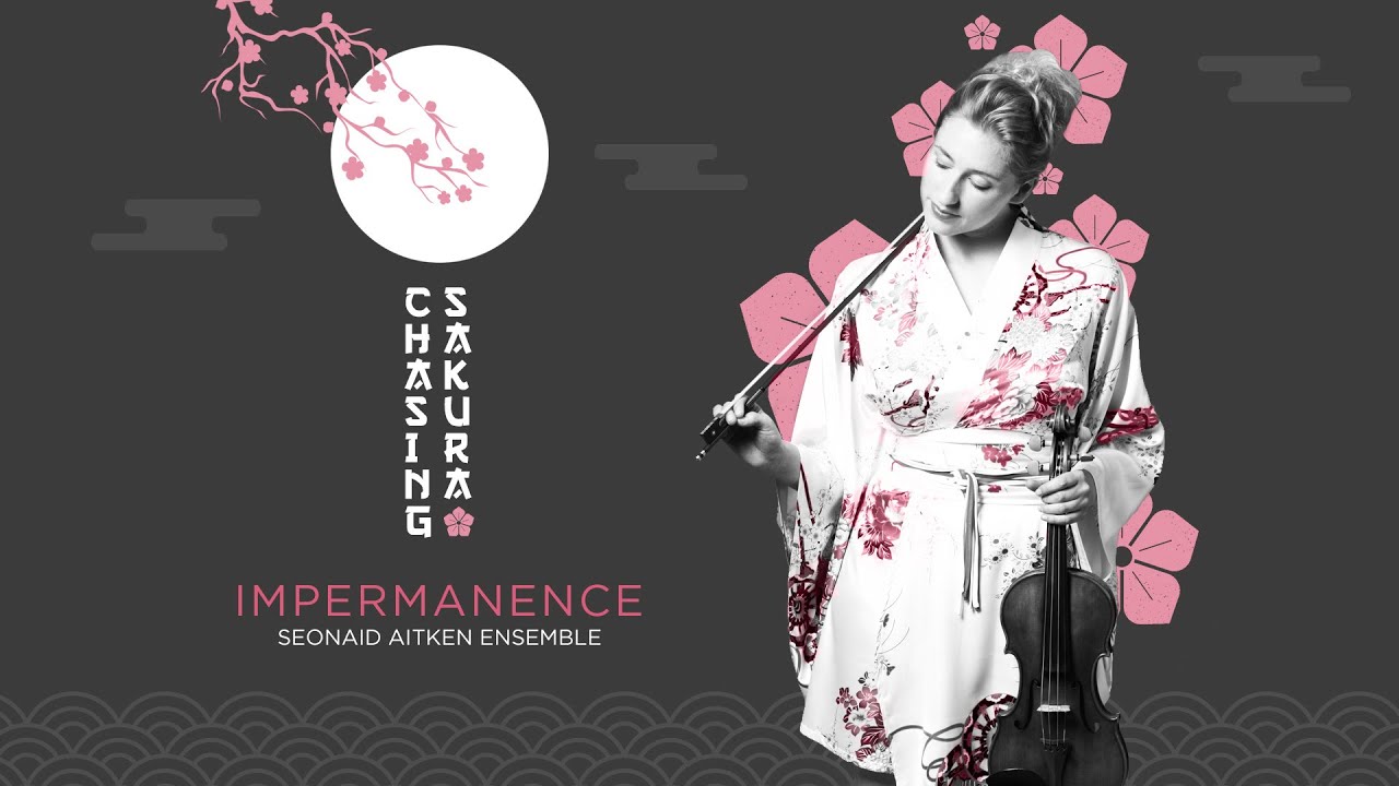 Impermanence (from Chasing Sakura) - Seonaid Aitken Ensemble