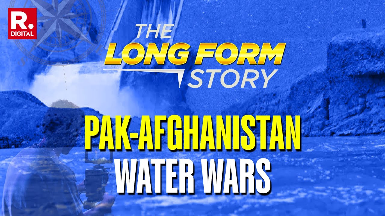 Pak-Afghan Water Wars Escalates After India Turns The Tap Off On Indus Water |  The Long Form Story