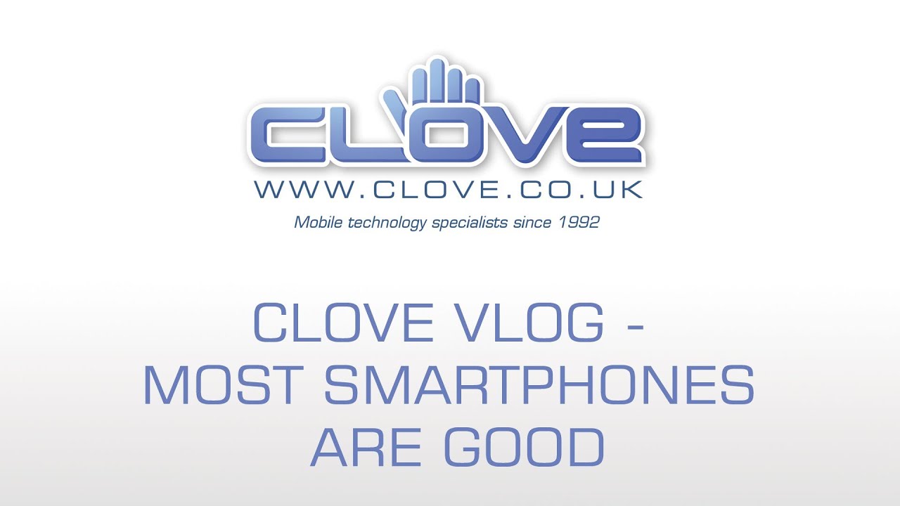 Most Smartphones are 'Good' - Clove Vlog #62