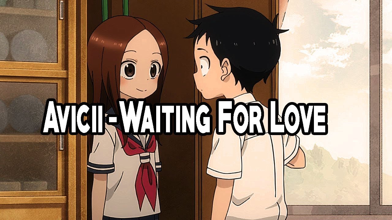 Karakai Jouzu no Takagi-san  AMV  Avicii-Waiting For Love