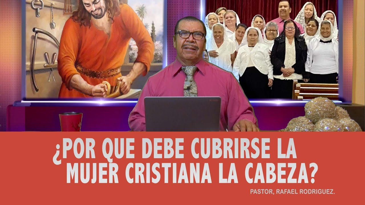 ¿POR QUE DEBE CUBRIRSE LA MUJER CRISTIANA LA CABEZA?  PASTOR RAFAEL RODRIGUEZ.