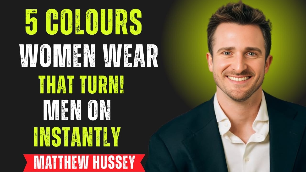 5 Colors That Instantly Capture A Man’s Attention (Seduce Him With Colors) | Matthew Hussey