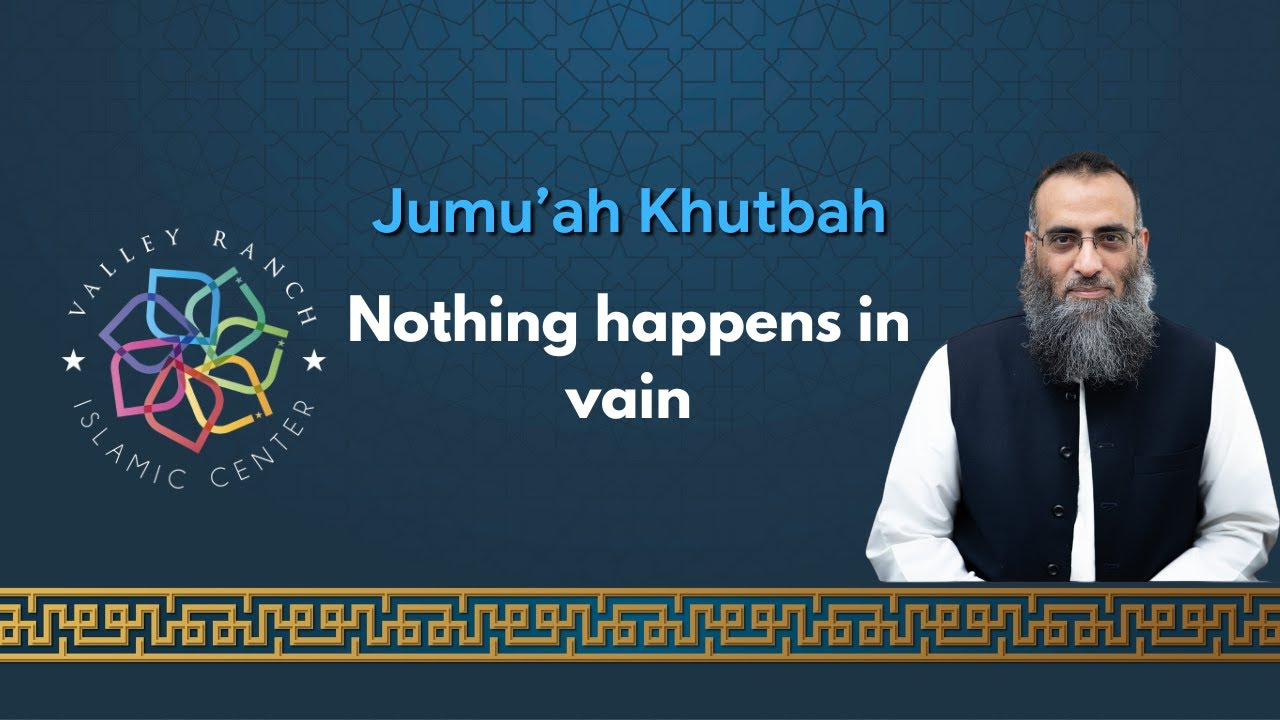 Nothing Happens in Vain | Jumu'ah Khutbah | Sh. Yaser Birjas
