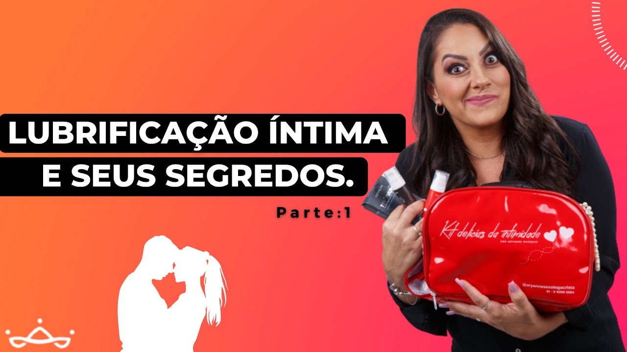 Lubrificação íntima e seus segredos | Aryanne Marques