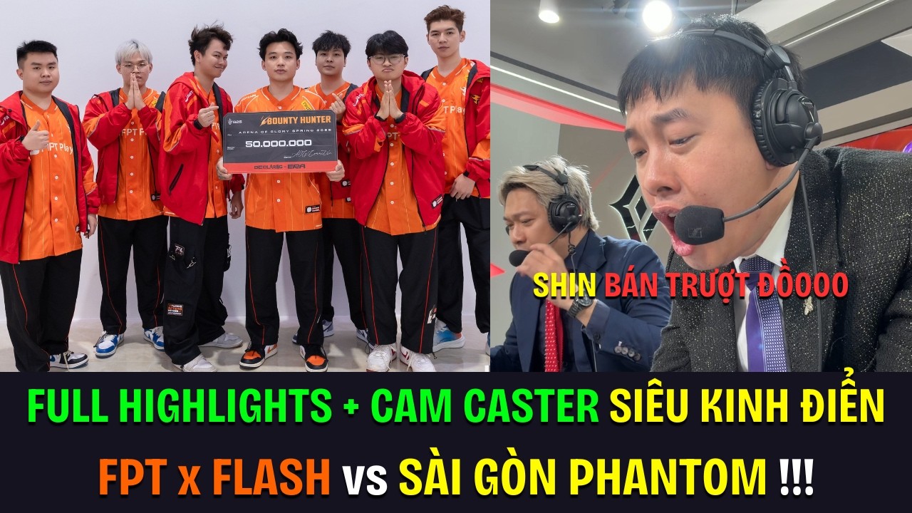 FULL HIGHLIGHTS + CAM CASTER SIÊU KINH ĐIỂN - FPT x FLASH vs SÀI GÒN PHANTOM !!! | BLV Thanh Tùng