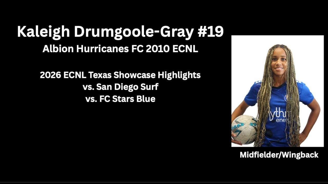 Kaleigh Drumgoole-Gray Albion Hurricanes FC 2010 ECNL      2026 Texas Showcase Highlights