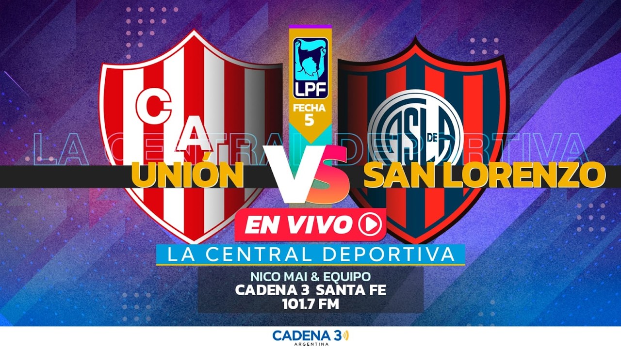 🔴 EN VIVO | UNIÓN vs SAN LORENZO | FECHA 5 | TORNEO APERTURA | La Central Deportiva | Cadena 3