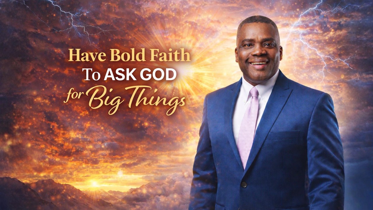 LIVE | Have Bold Faith To Ask God for Big Things