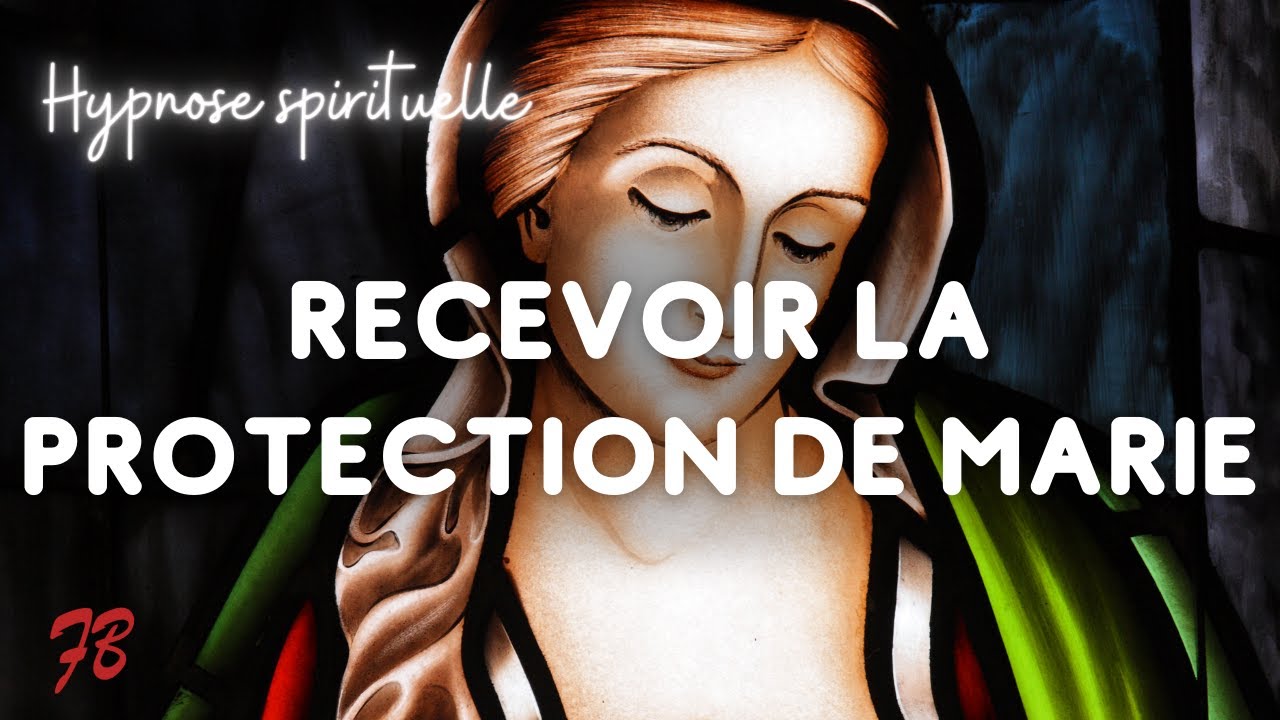 Hypnose spirituelle - Recevoir la protection de Marie