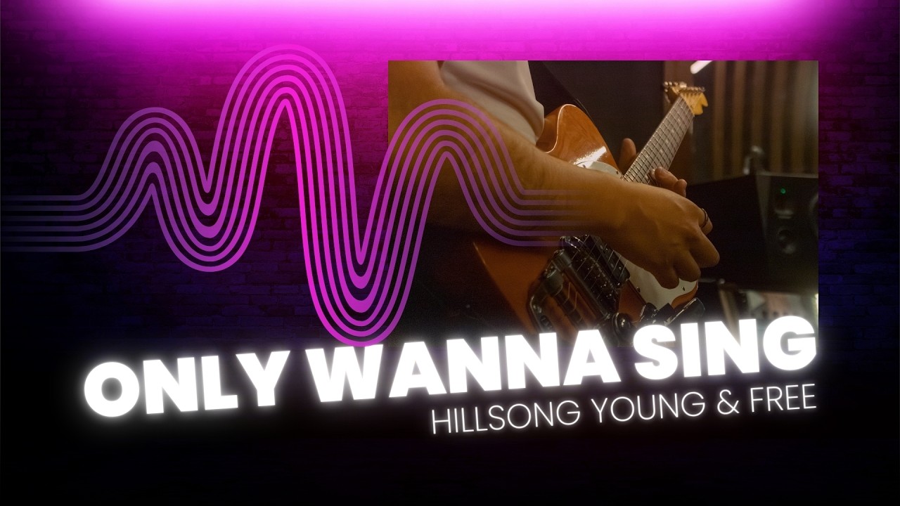 Only Wanna Sing | Hillsong Young & Free
