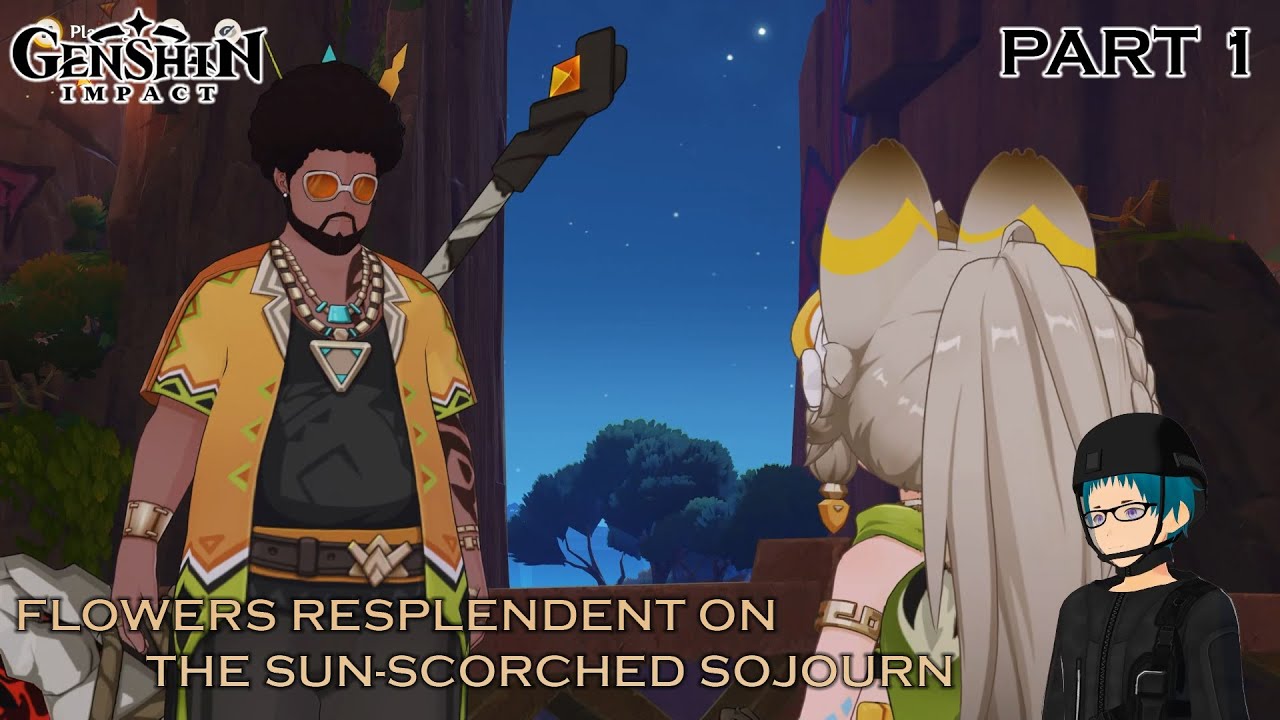 Genshin Impact - Chapter 5: Act 1 - Flowers Resplendent on the Sun-Scorched Sojourn | Part 1