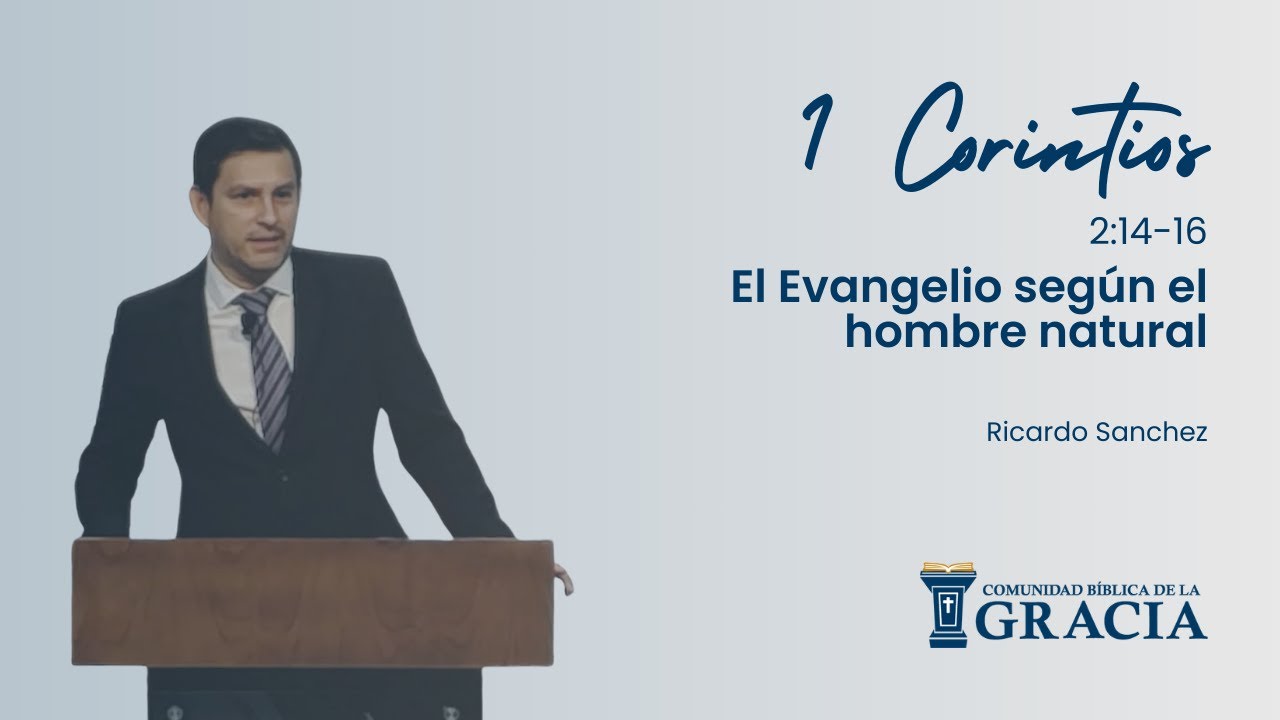 El Evangelio según el hombre natural. 1 Corintios 2:14-16 | Ricardo Sanchez