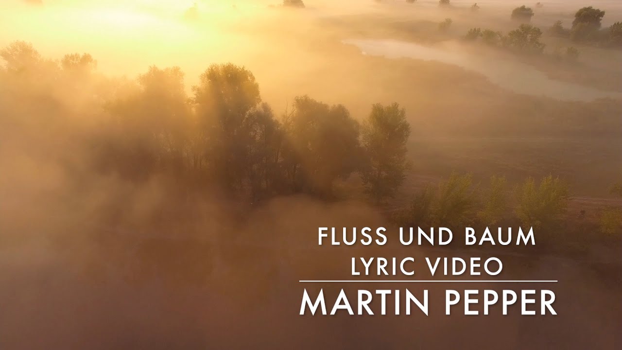 Martin Pepper | Fluss und Baum | Glücklich der Mensch | Lyric Video