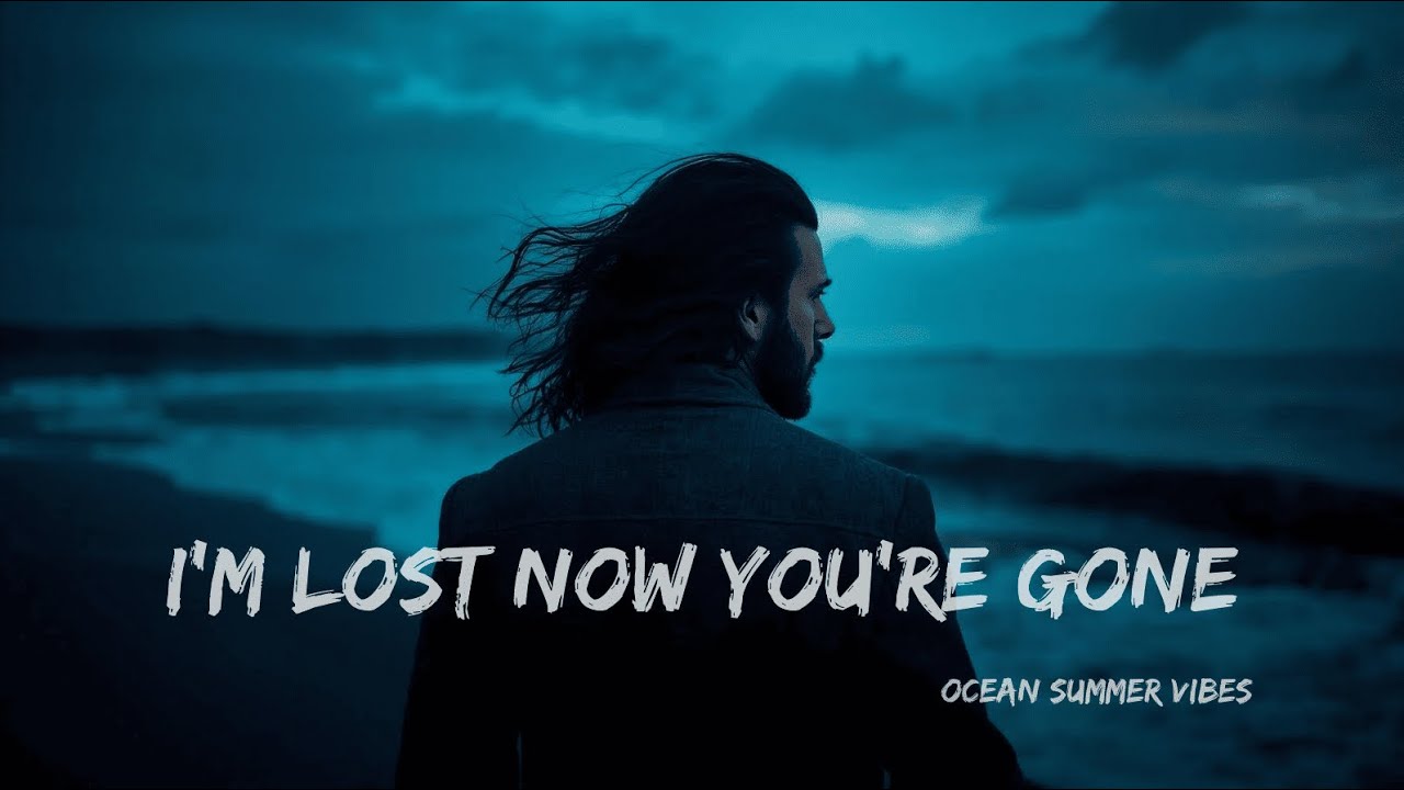I’m Lost Now You’re Gone 💔 | Saddest Song Ever | Emotional Heartbreak Lyrics