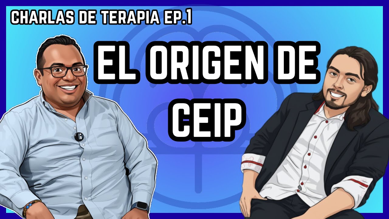El Origen de CEIP - CHARLAS DE TERAPIA EP.1