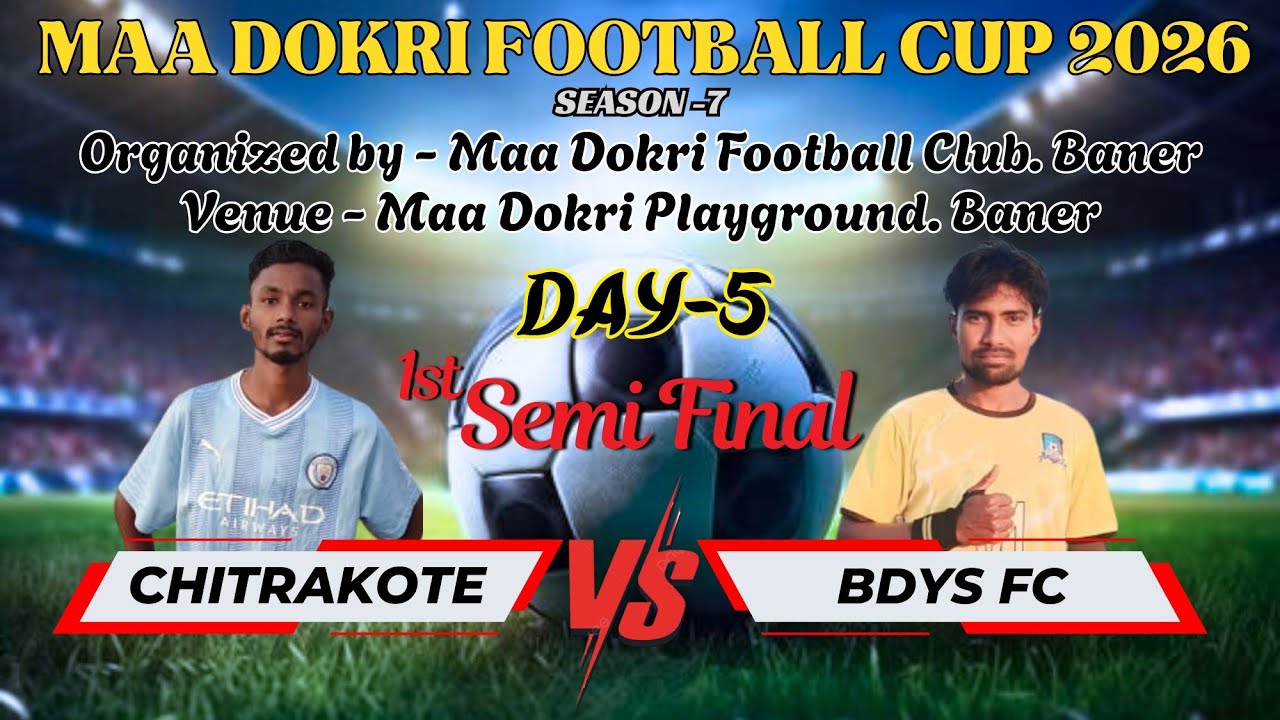 🔴 Live Day 5 🔴 1st Semi Final | CHITRAKOTE  vs BDYS FC | Maa Dokri Football Cup BANER 2026