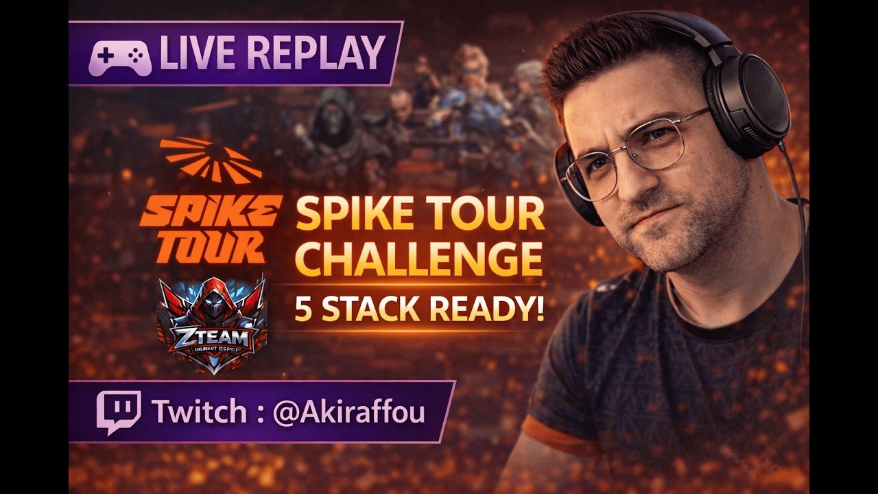 🔥 [LIVE REPLAY] Valorant – Spike Tour Challenge (5 stack) | Twitch : @Akiraffou