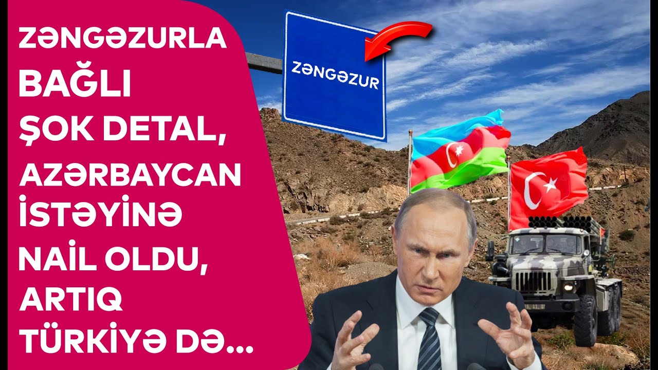 Zəngəzurla bağlı ŞOK DETAL, Azərbaycan istəyinə NAİL OLDU, artıq Türkiyə də... - DETALLAR