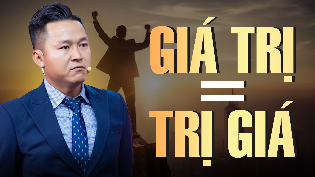 Giá Trị bằng Trị Giá. Hiểu điều này bạn sẽ kiếm được nhiều Tiền | Nguyễn Xuân Nam