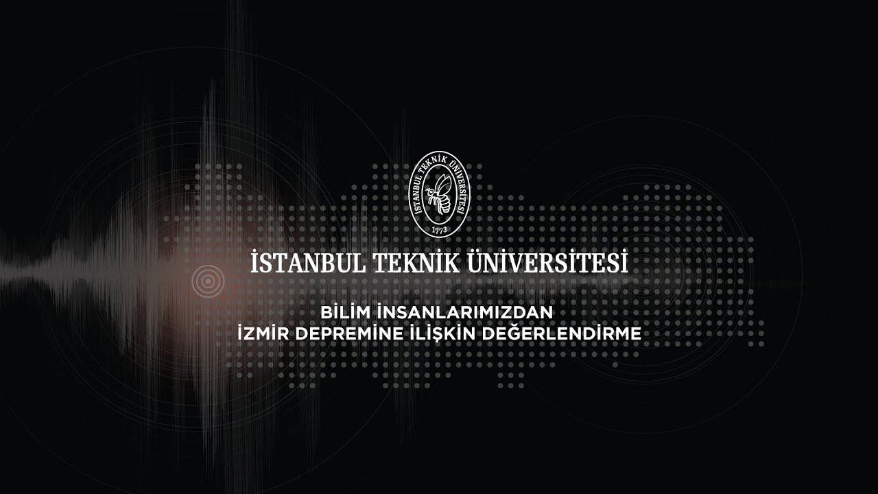 İTÜ Bilim ve Teknoloji Söyleşileri | Bilim İnsanlarımızdan İzmir Depremine İlişkin Değerlendirme