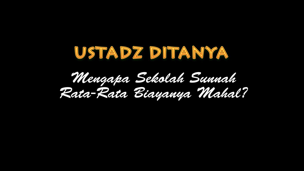 Ustadz Ditanya: Mengapa Sekolah Sunnah Rata-rata Berbiaya Mahal? - Ustadz Badru Salam, Lc