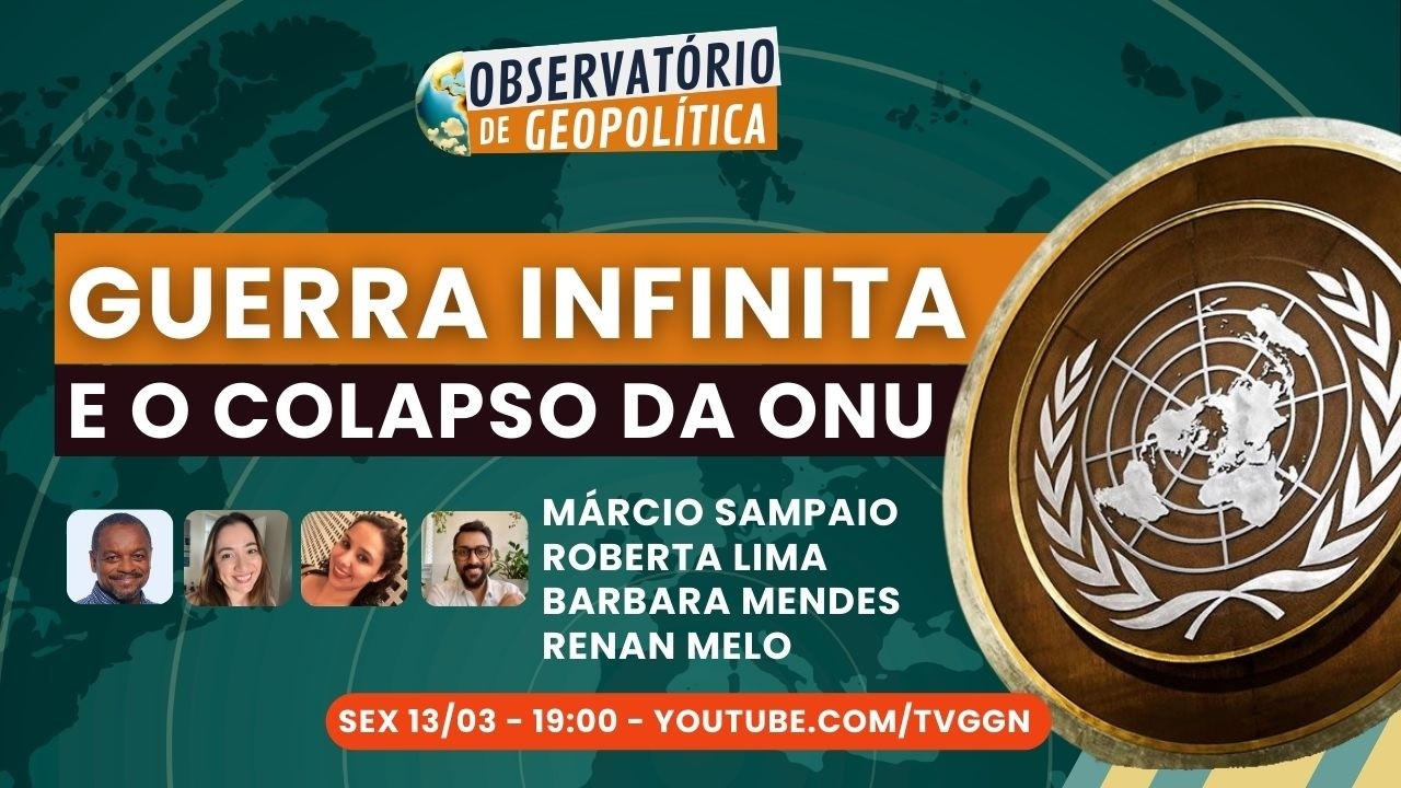 Guerra Infinita e o colapso da ONU | Observatório de Geopolítica - 13/03/2026