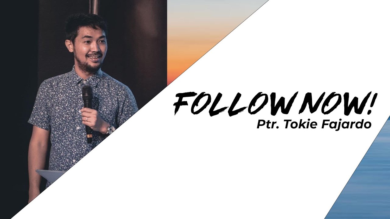 Sunday Service: Follow NOW! | Ptr. Tokie Fajardo