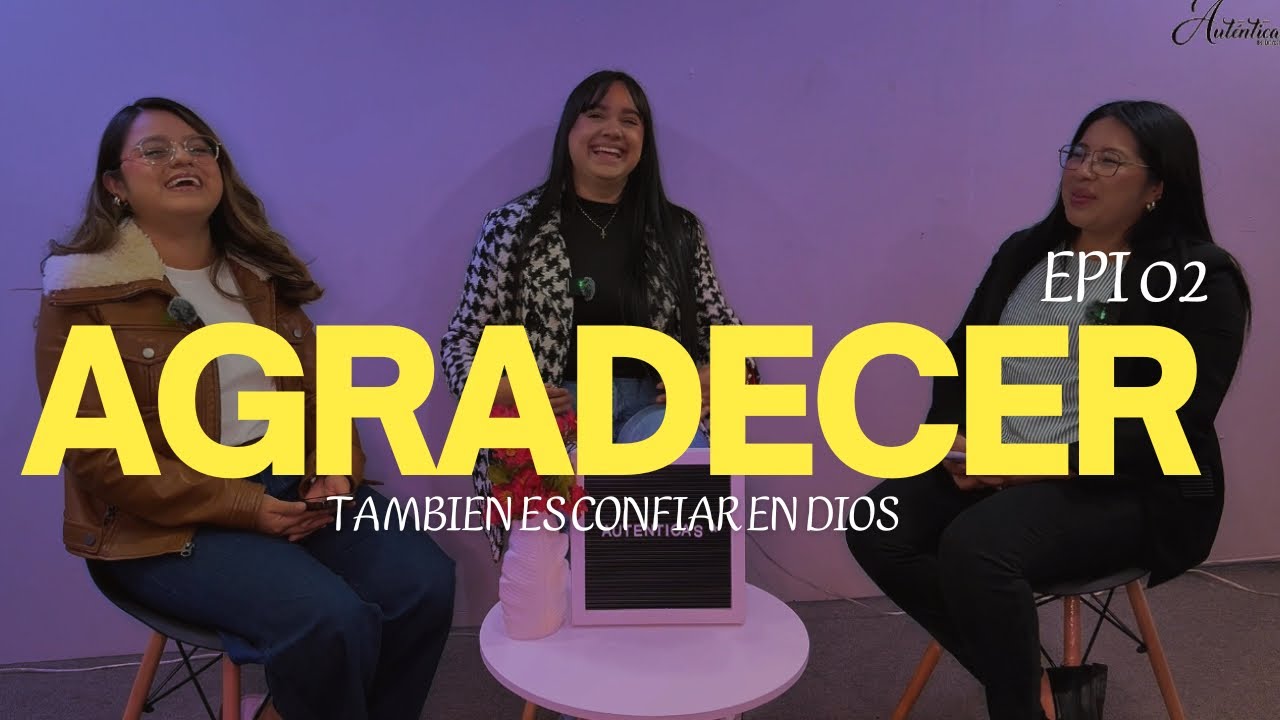 AGRADECER TAMBIÉN ES CONFIAR EN DIOS || Auténticas podcast 