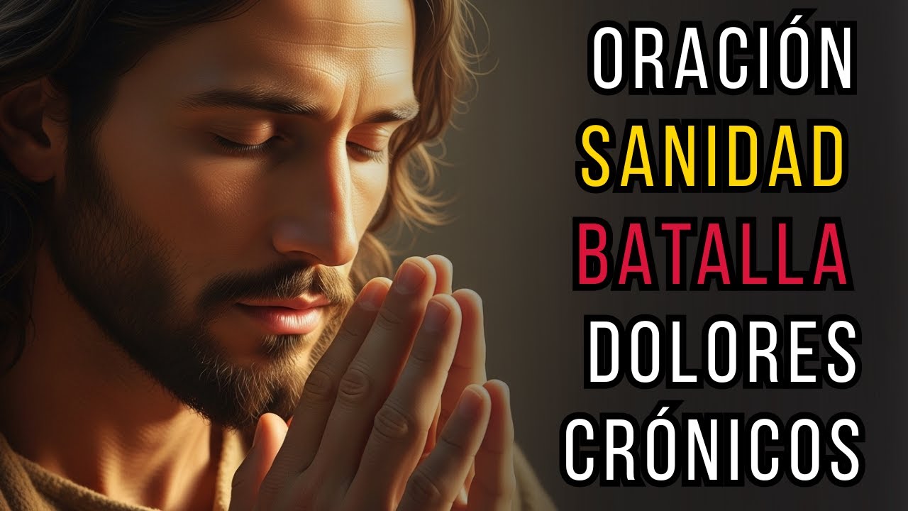 ORACIÓN De SANIDAD Para BATALLA Contra DOLORES CRÓNICOS