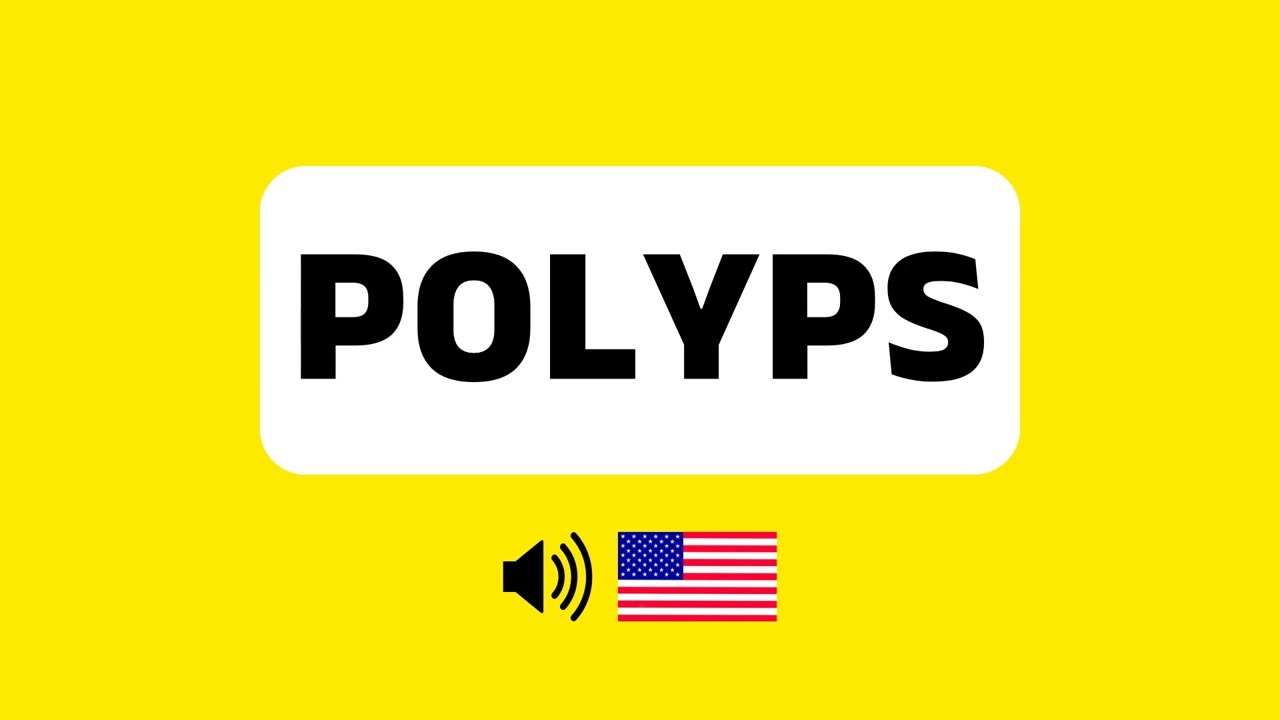 How to Pronounce Polyps (Correctly) + Real Life Examples