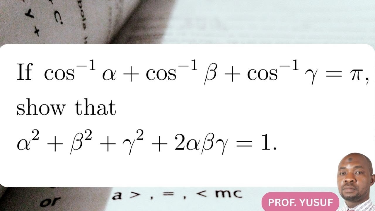 If cos⁻¹(α) + cos⁻¹(β) +  cos⁻¹(γ) = π, show that: α² + β² + γ² + 2 αβγ = 1.