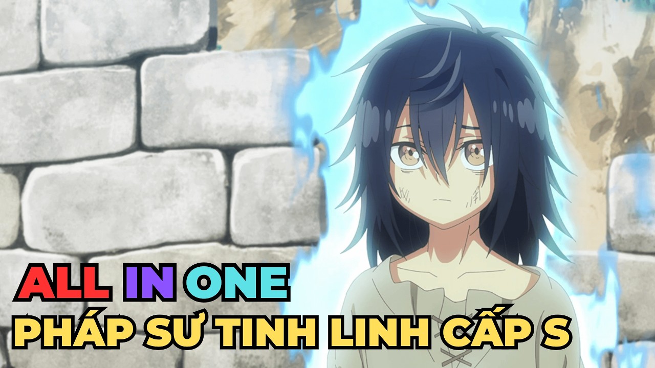 ALL IN ONE | Cậu Bé Từ Khu Ổ Chuột Trở Thành Pháp Sư Hệ Tinh Linh Mạnh Nhất | Review Anime Hay